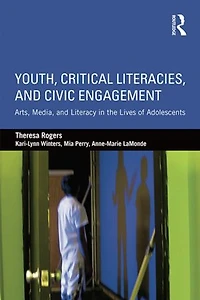 Youth, Critical Literacies, and Civic Engagement: Arts, Media, Literacy the Lives of Adolescents