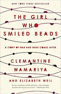 The Girl Who Smiled Beads: A Story Of War And What Comes After