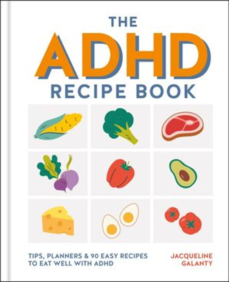 The ADHD Recipe Book: Tips, Planners and 90 Easy Recipes to Eat Well with