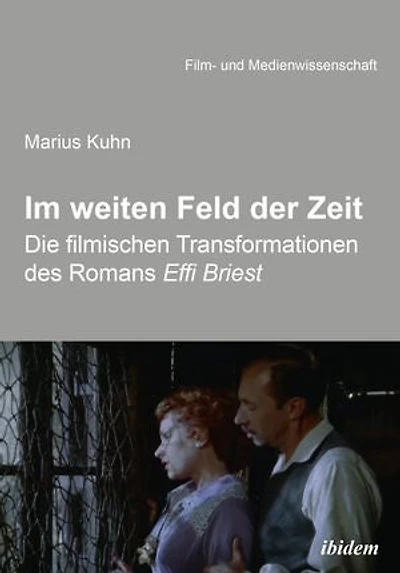 Im weiten Feld der Zeit: Die filmischen Transformationen des Romans Effi Briest
