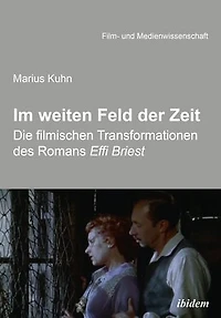 Im weiten Feld der Zeit: Die filmischen Transformationen des Romans Effi Briest