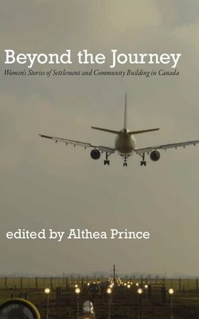 Beyond the Journey: Women's Stories of Settlement and Community Building Canada
