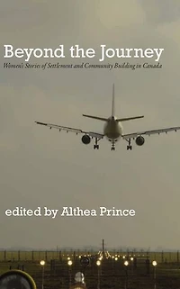 Beyond the Journey: Women's Stories of Settlement and Community Building Canada