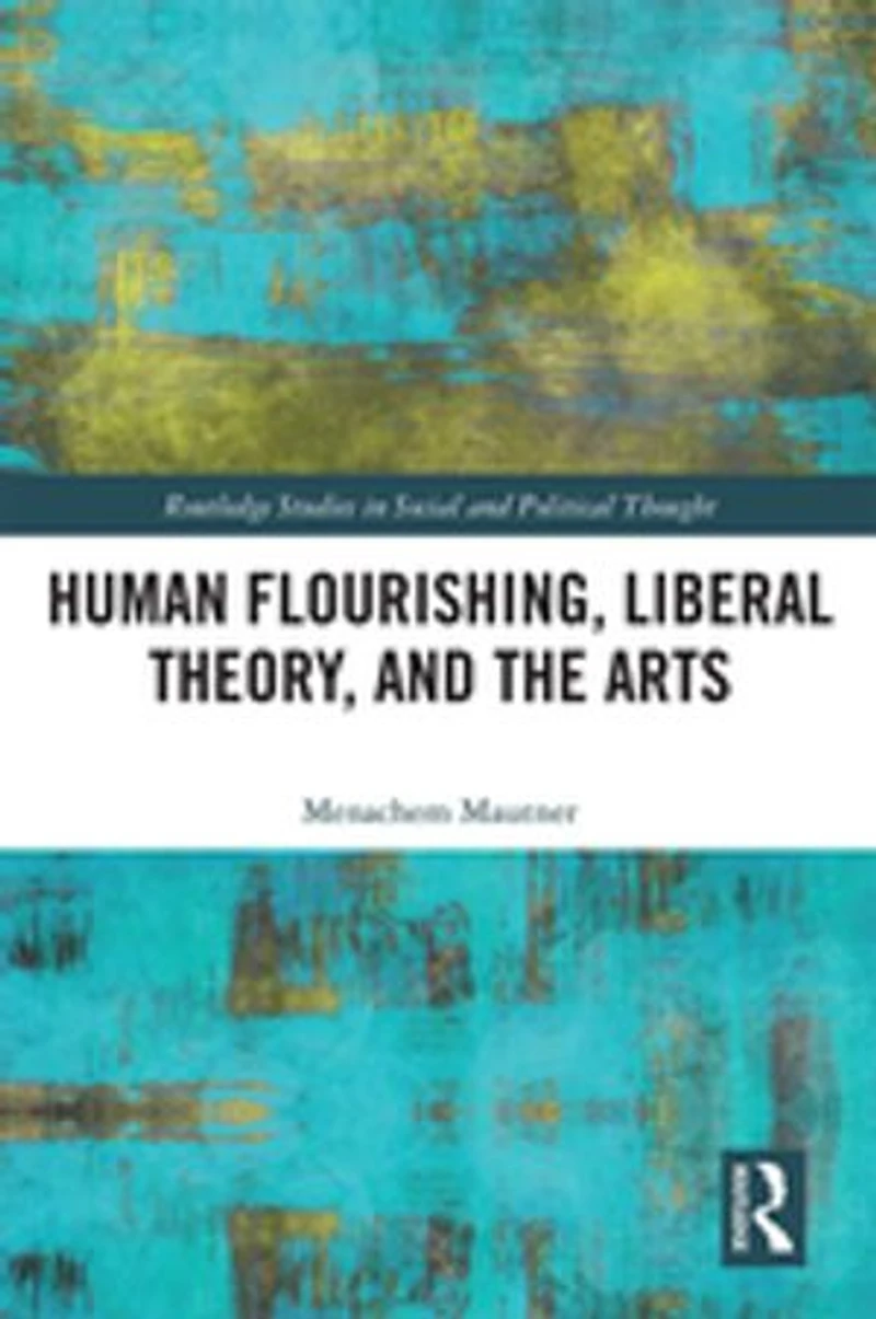 Human Flourishing, Liberal Theory, And The Arts: A Liberalism Of Flourishing