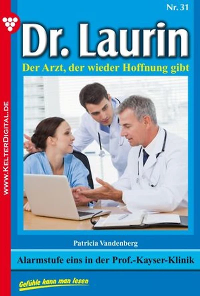 Alarmstufe eins in der Prof.-Kayser-Klinik: Dr. Laurin 31 – Arztroman
