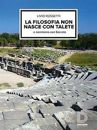 La filosofia non nasce con Talete: E nemmeno con Socrate