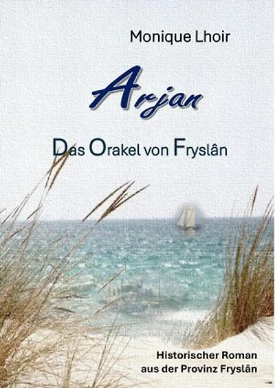 Arjan - Das Orakel von Fryslân: Historischer Roman aus der Provinz Fryslân
