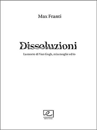 Dissoluzioni: La morte di Van Gogh, mia moglie ed io