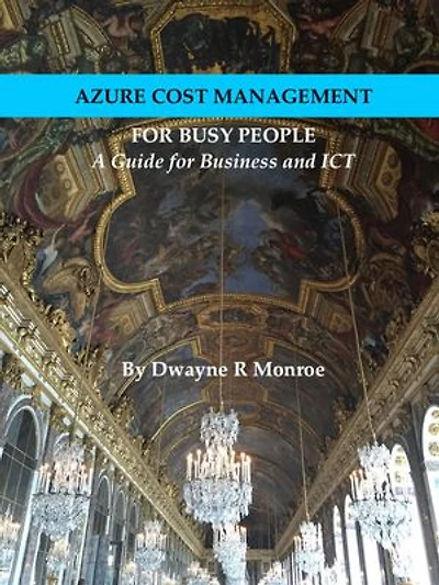 Azure Cost Management for Busy People: A Guide for Business and ICT Professionals