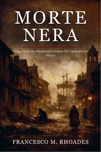 Morte Nera: Come La Prima Pandemia Globale Ha Cambiato La Storia