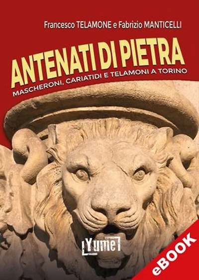 Antenati di pietra: Mascheroni, telamoni e cariatidi a Torino