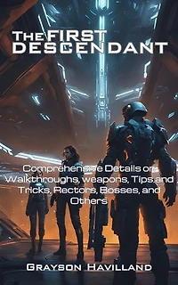 The First Descendant: Comprehensive Details on Walkthroughs, weapons, Tips and Tricks, Rectors, Bosses, and Others