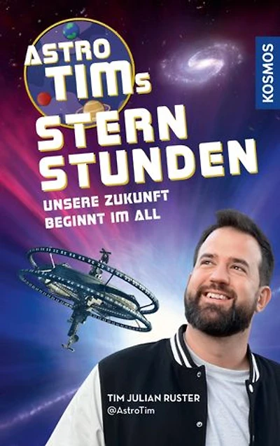 Astro-Tims Sternstunden: Unsere Zukunft beginnt im All - Der SPIEGEL-Bestseller vom erfolgreichen Science YouTuber
