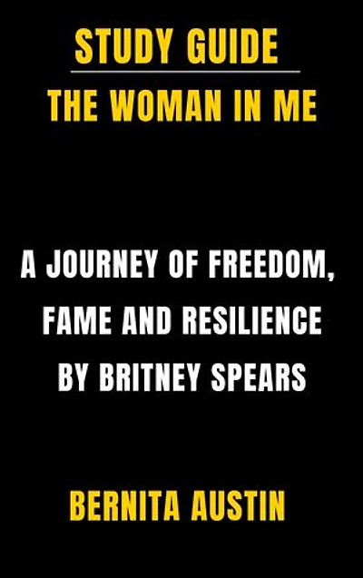 Study Guide: The Woman In Me: A Journey of Freedom, Fame, and Resilience by Britney Spears