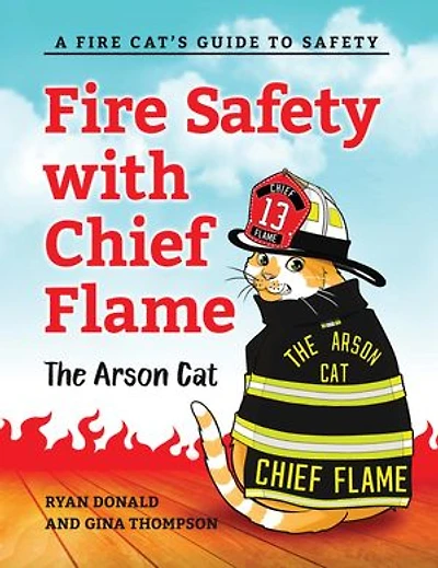 Fire Safety with Chief Flame the Arson Cat: A Fire-Cat's Guide to Safety