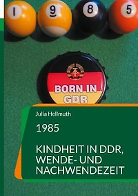 1985: Kindheit in DDR, Wende- und Nachwendezeit