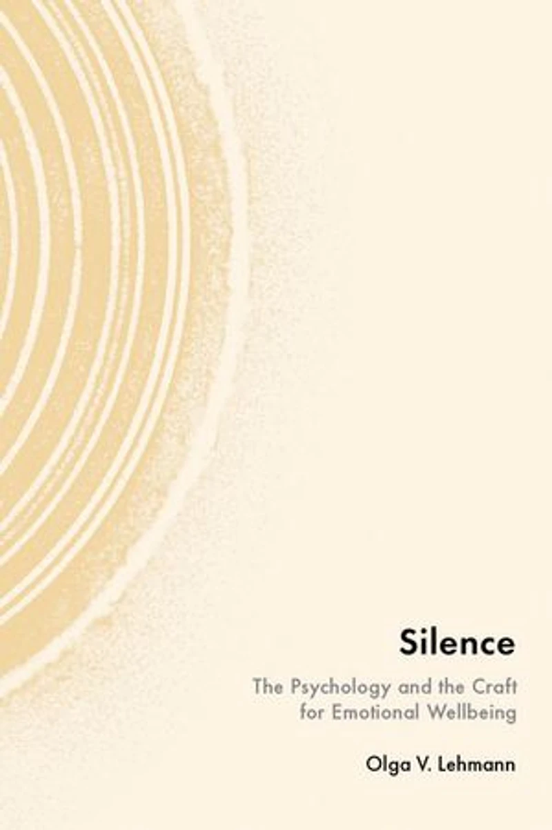 Silence: The Psychology and the Craft for Emotional Wellbeing