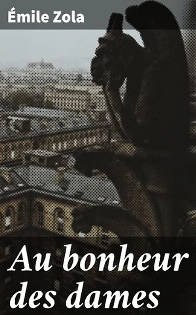 Au bonheur des dames: Les luttes sociales et la passion dans le Paris du XIXe siècle