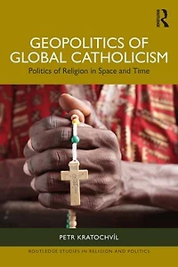 Geopolitics of Global Catholicism: Politics Religion Space and Time