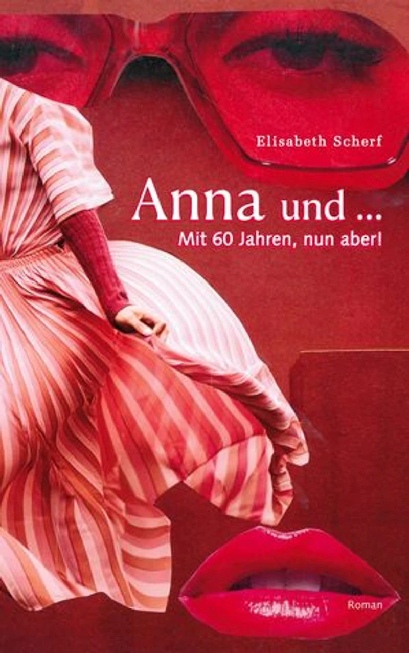 Anna und ...: Mit 60 Jahren, nun aber!