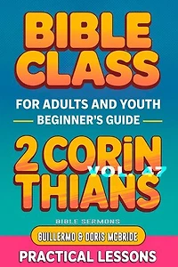 Bible Class for Adults and Youth: Beginner's Guide — 2 Corinthians: BIBLE CLASS FROM SCRATCH, #47