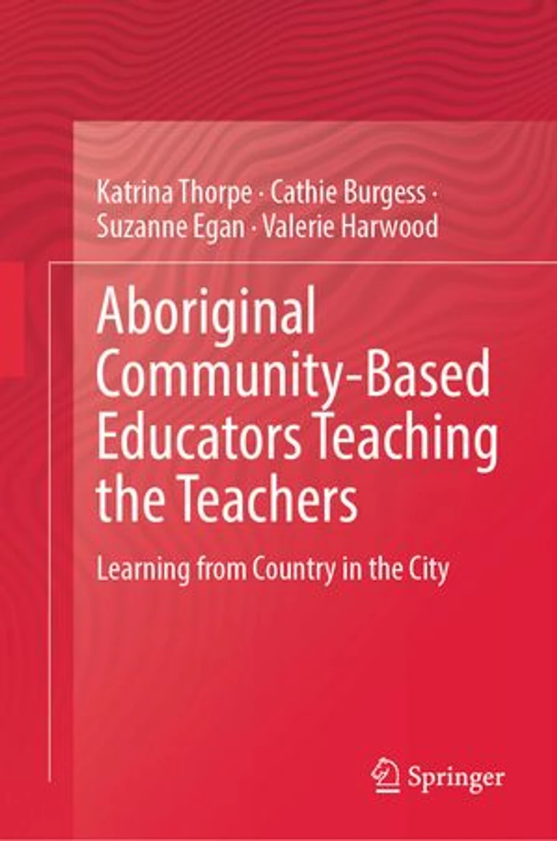 Aboriginal Community-Based Educators Teaching the Teachers: Learning from Country City