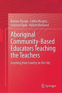 Aboriginal Community-Based Educators Teaching the Teachers: Learning from Country City