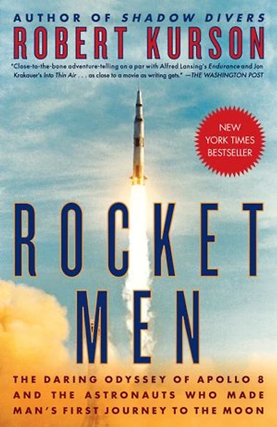 Rocket Men: The Daring Odyssey Of Apollo 8 And Astronauts Who Made Man's First Journey To Moon