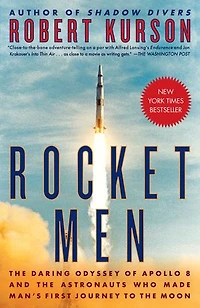 Rocket Men: The Daring Odyssey Of Apollo 8 And Astronauts Who Made Man's First Journey To Moon