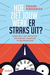 Hoe ziet jouw werk er straks uit?: Neem zelf het initiatief om nieuwe talenten te ontwikkelen