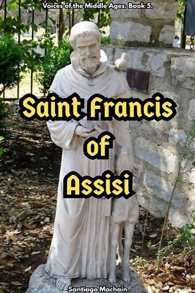 Saint Francis of Assisi: Voices of the Middle Ages, #5
