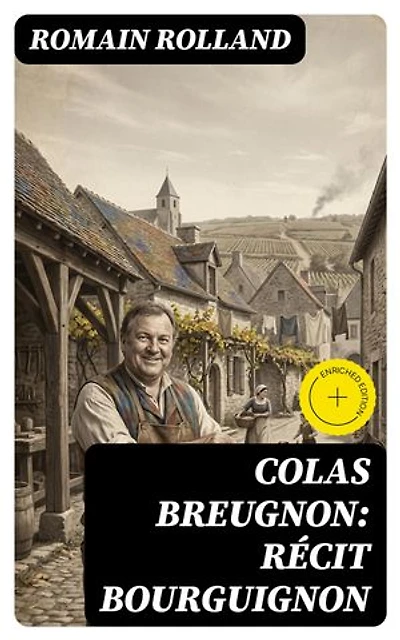 Colas Breugnon: Récit bourguignon: Édition enrichie.