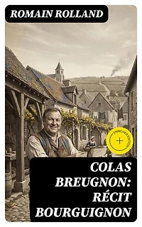 Colas Breugnon: Récit bourguignon: Édition enrichie.