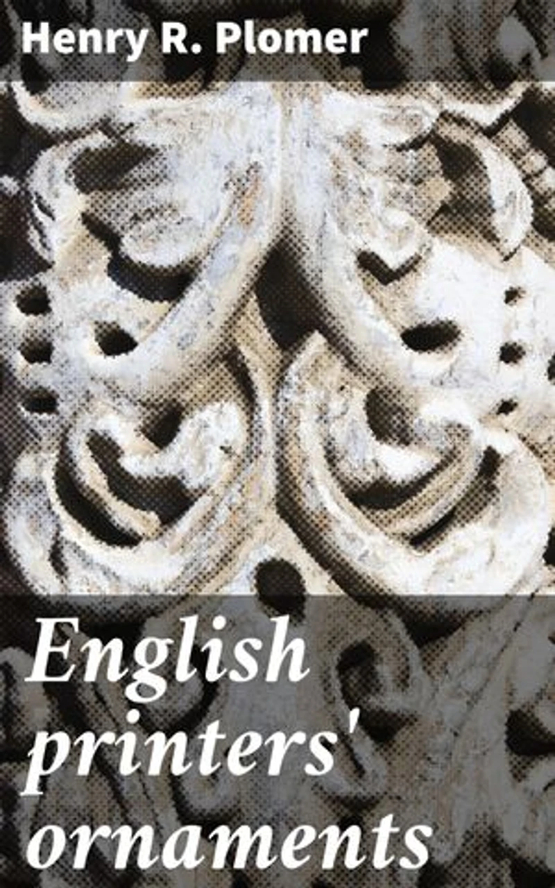 English printers' ornaments: Intricate Ornaments: Exploring English Printing History