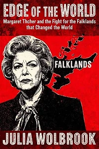 Edge of the World Margaret Thatcher and the Fight for the Falklands That Changed the World