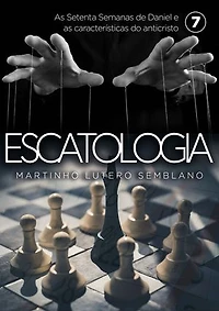 Escatologia (vol. 07): As Setenta Semanas de Daniel e as características do anticristo.