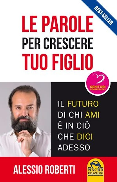 Le parole per crescere tuo figlio: Il futuro di chi ami è in ciò che dici adesso