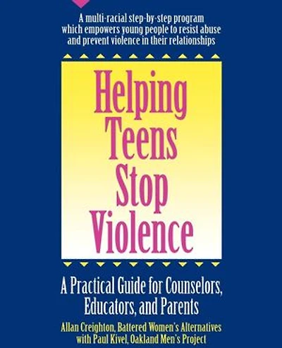 Helping Teens Stop Violence: A Practical Guide for Counselors, Educators and Parents