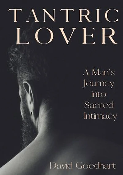 Tantric Lover: A Man's Journey into Sacred Intimacy