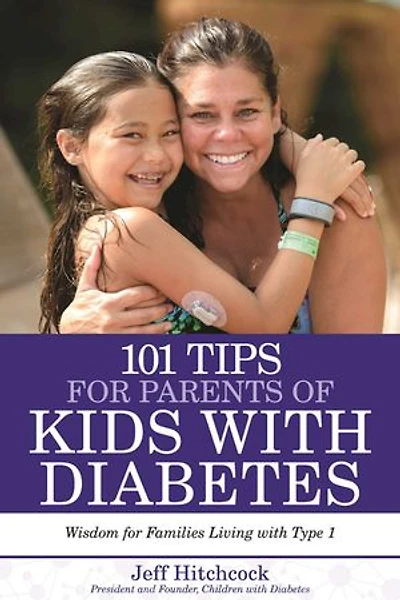 101 Tips for Parents of Kids With Diabetes: Wisdom Families Living Type 1