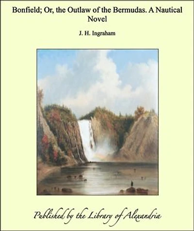 Bonfield; Or, the Outlaw of the Bermudas. A Nautical Novel