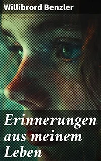 Erinnerungen aus meinem Leben: Eine introspektive Reise durch ein tiefgreifendes Leben, das zum Nachdenken anregt und inspiriert