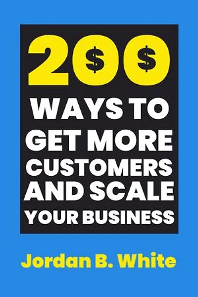 200 Ways to Get More Customers and Scale Your Business