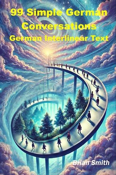 99 Simple German Conversations: German Interlinear Books, #1