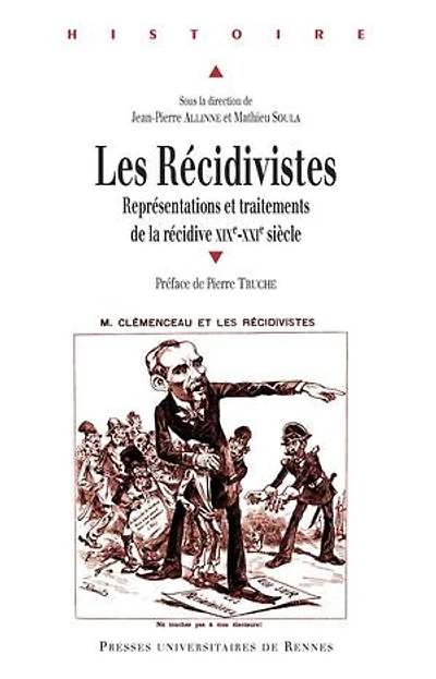 Les récidivistes: représentations et traitements de la récidive, XIXe-XXIe siècles
