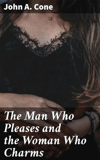 The Man Who Pleases and the Woman Who Charms: Enriched edition. Exploring love, power, and gender dynamics in society through rich language and vivid imagery
