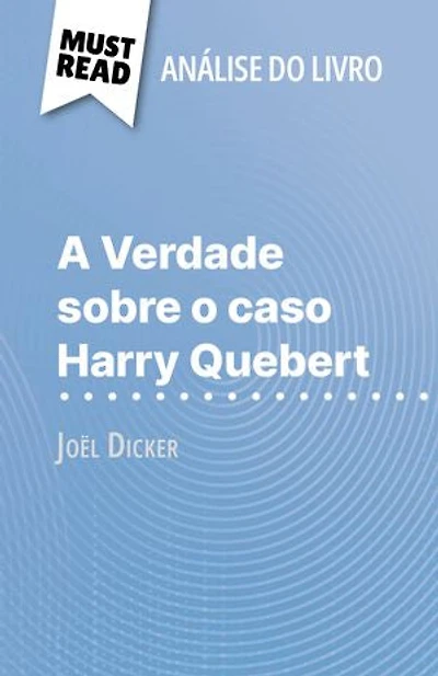A Verdade sobre o caso Harry Quebert de Joël Dicker (Análise do livro): Análise completa e resumo pormenorizado do trabalho