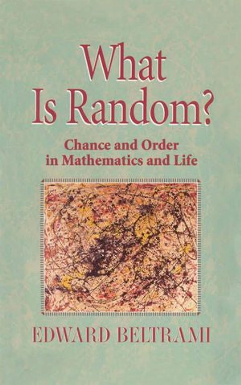 What Is Random?: Chance And Order Mathematics Life