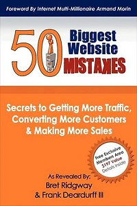 50 Biggest Website Mistakes: Secrets to Getting More Traffic, Converting Customers, & Making Sales