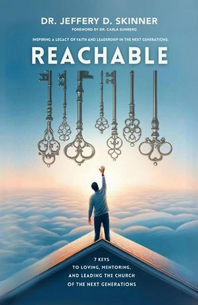 Reachable: 7 Keys to Loving, Mentoring, and Leading the Church of the Next Generations